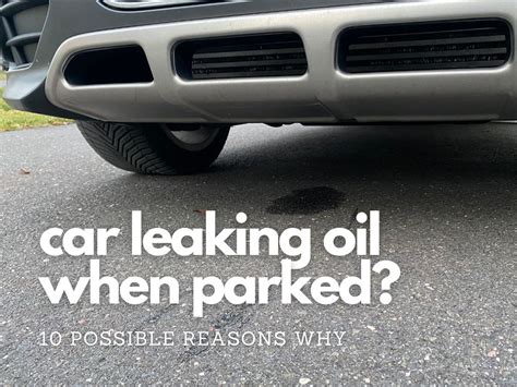 car leaking oil when parked|12 Reasons Your Car Is Leaking Oil When Parked: A。